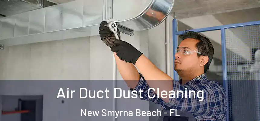  Air Duct Dust Cleaning New Smyrna Beach - FL