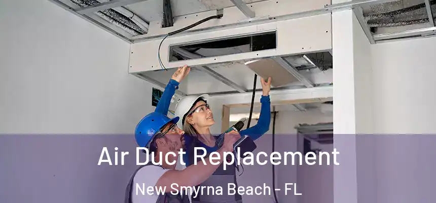 Air Duct Replacement New Smyrna Beach - FL