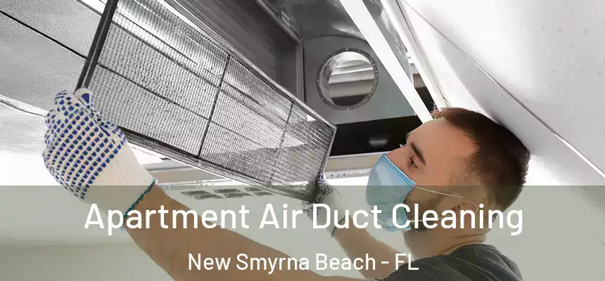  Apartment Air Duct Cleaning New Smyrna Beach - FL