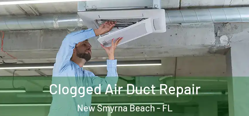  Clogged Air Duct Repair New Smyrna Beach - FL