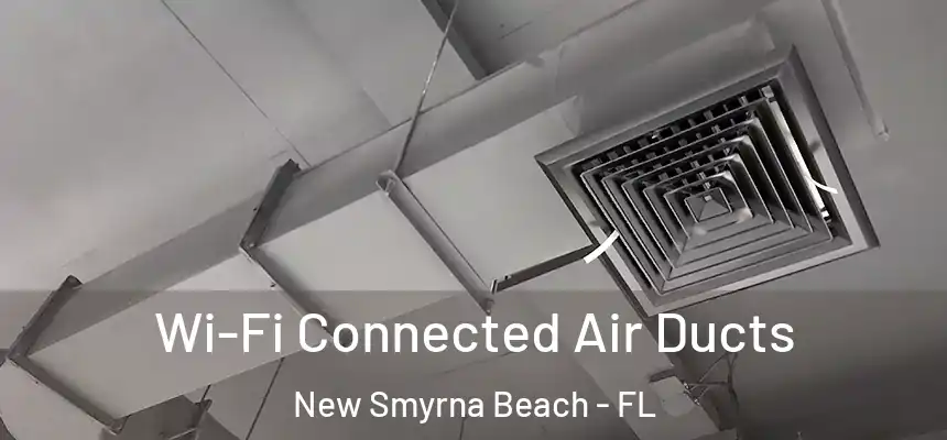  Wi-Fi Connected Air Ducts New Smyrna Beach - FL